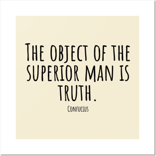 The-object-of-the-superior-man-is-truth.(Confucius) Posters and Art